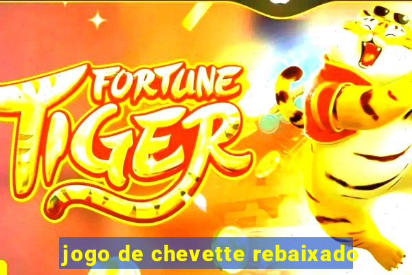 jogo de chevette rebaixado